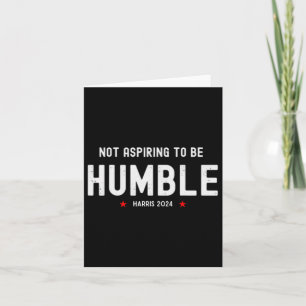 Not Aspiring To Be Humble Kamala Harris Feminist M Card