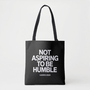 Not Aspiring to Be Humble Kamala Harris Feminist  Tote Bag