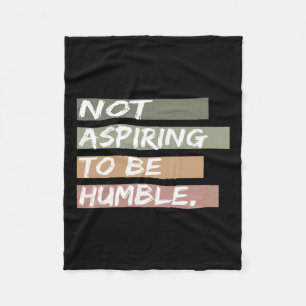 Not Aspiring To Be Humble Kamala Harris Message Fleece Blanket