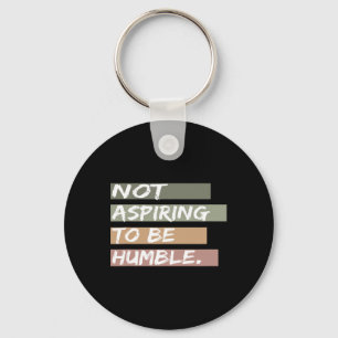 Not Aspiring To Be Humble Kamala Harris Message  Key Ring