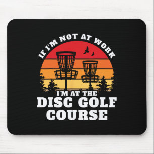 Not At Work At The Disc Golf Course Mouse Mat