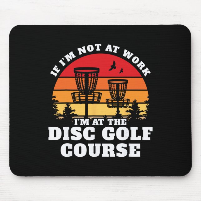 Not At Work At The Disc Golf Course  Mouse Mat (Front)