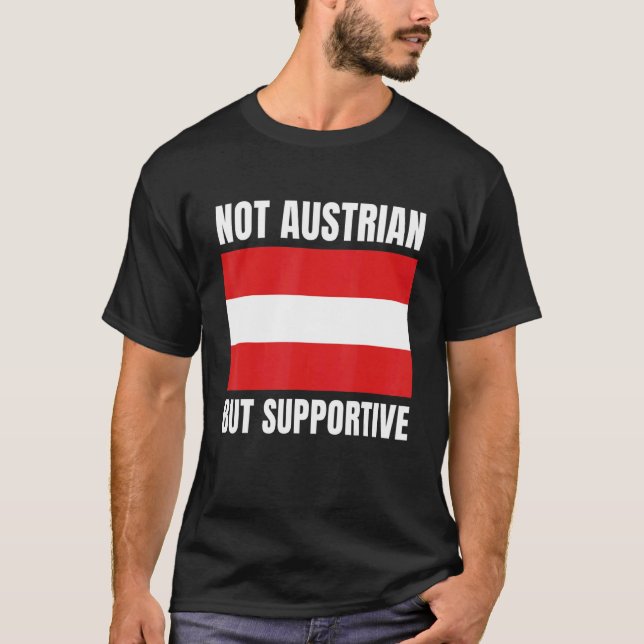 Not Austrian But Supportive Austria Flag Support T-Shirt (Front)