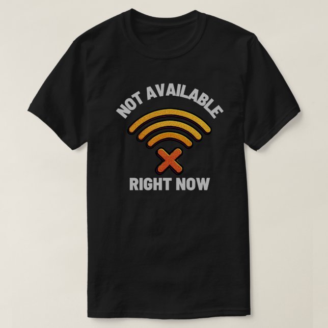 Not Available Right Now Digital Boundary – Offline T-Shirt (Design Front)