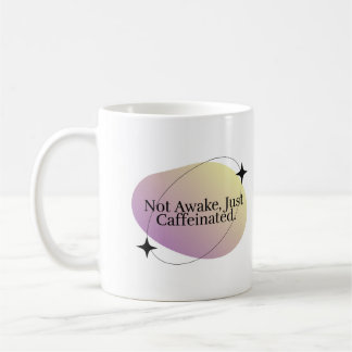 "Not Awake,Just Caffeinated" Minimalist Coffee Mug