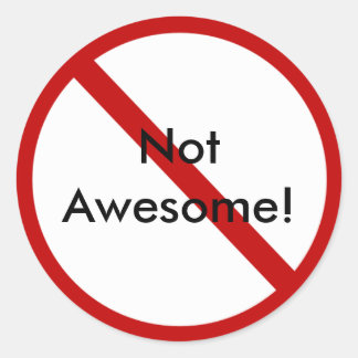 Not Awesome! Classic Round Sticker