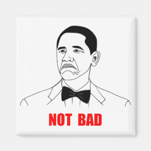 Not Bad Barack Obama Rage Face Meme Magnet