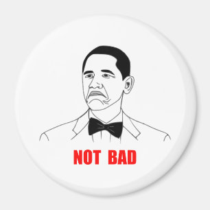 Not Bad Barack Obama Rage Face Meme Magnet