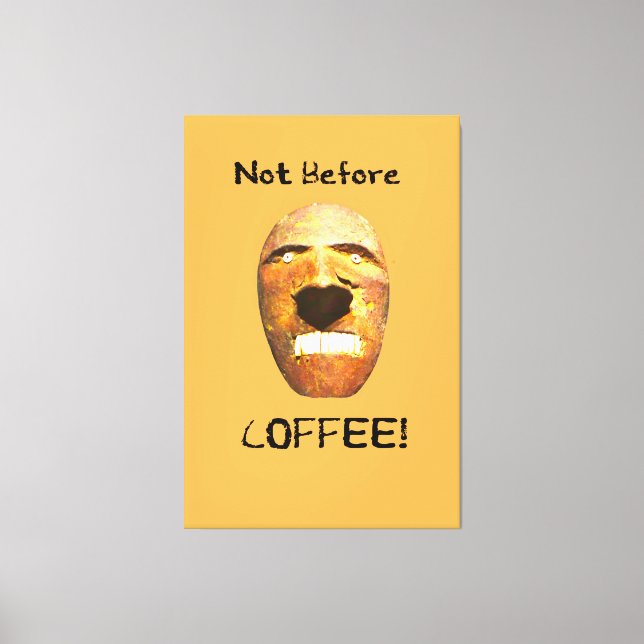 Not Before COFFEE!  Face on a Canvas Print (Front)