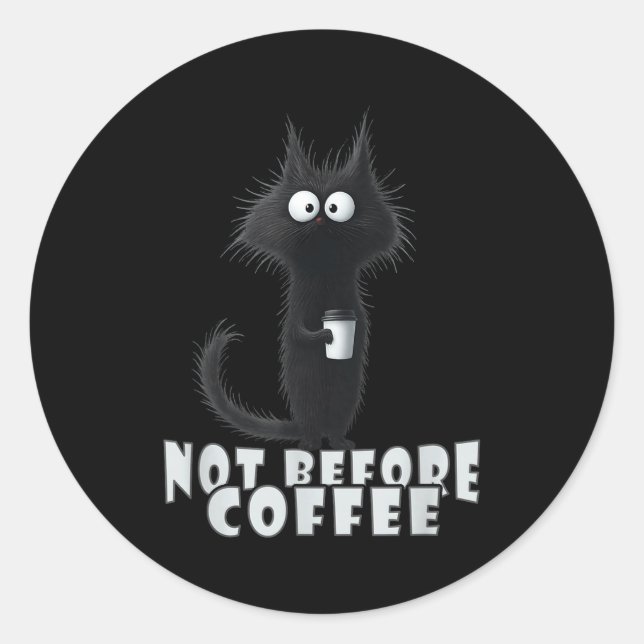 Not Before Coffee-tee Design – Funny Morning Cat A Classic Round Sticker (Front)