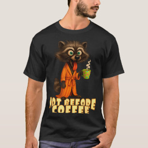 Not Before Coffee-tee – Funny Morning Raccoon And  T-Shirt