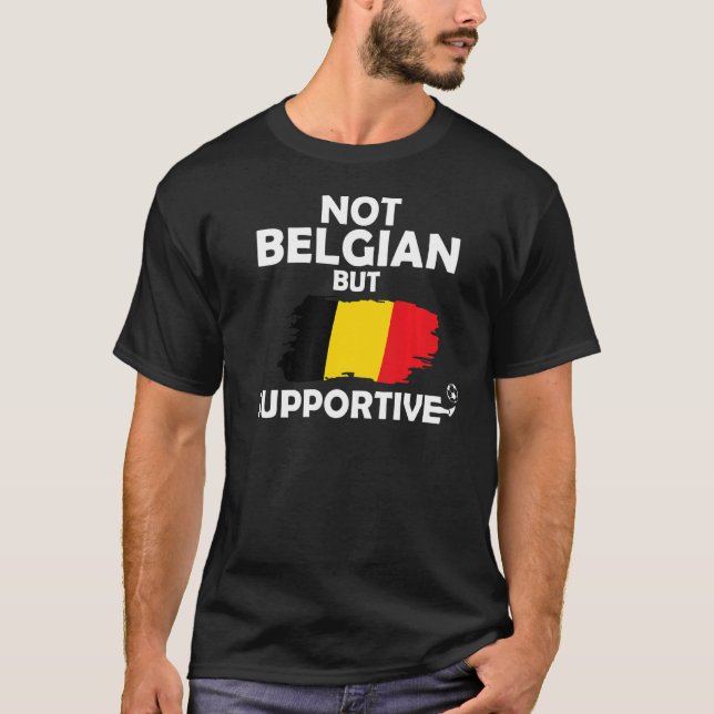 Not Belgian But Supportive Belgium Soccer Football T-Shirt (Front)