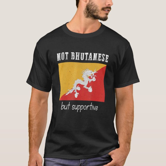 Not Bhutanese But Supportive Bhutan T-Shirt (Front)