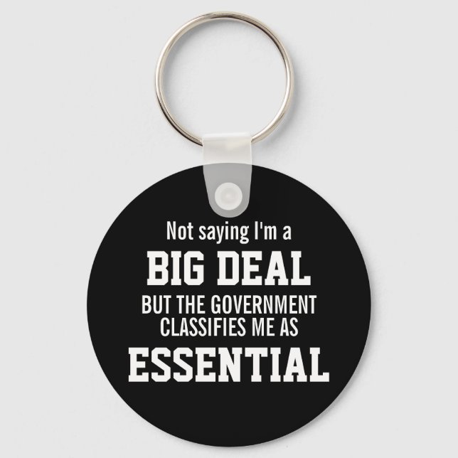 Not Big Deal Government Classifies Me Essential Key Ring (Front)