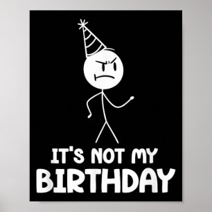 Not Birthday Guy Friend Stickman Funny Birthday Poster