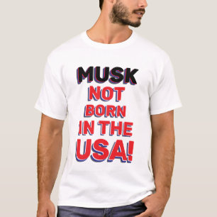 NOT BORN IN THE USA! T-Shirt