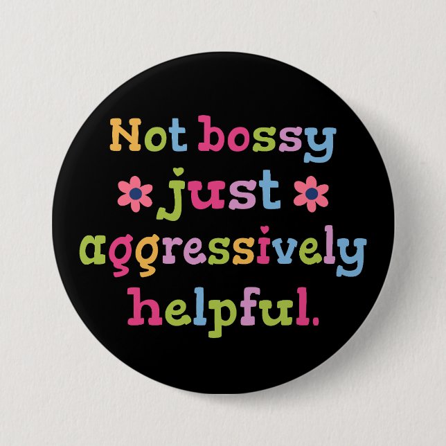 Not bossy just aggressively helpful 7.5 cm round badge (Front)