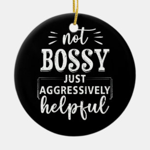 Not Bossy Just Aggressively Helpful Funny Sayings Ceramic Tree Decoration