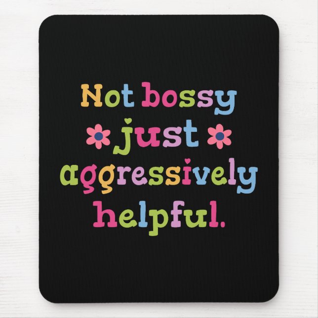 Not bossy just aggressively helpful mouse mat (Front)