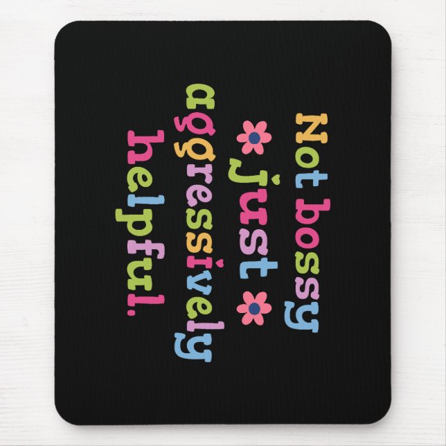 Not bossy just aggressively helpful mouse mat (Front)