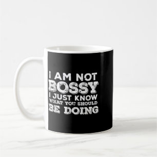 Not Bossy Know What Should Be Doing Funny Saying Coffee Mug