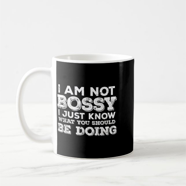 Not Bossy Know What Should Be Doing Funny Saying Coffee Mug (Left)