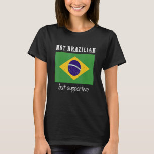 Not Brazilian But Supportive Brazil T-Shirt