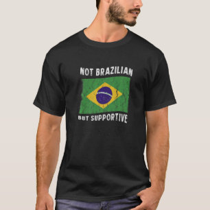 Not Brazilian But Supportive National Flag Inspira T-Shirt