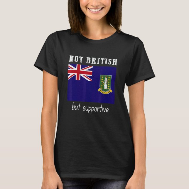 Not British But Supportive British Virgin Islands T-Shirt (Front)