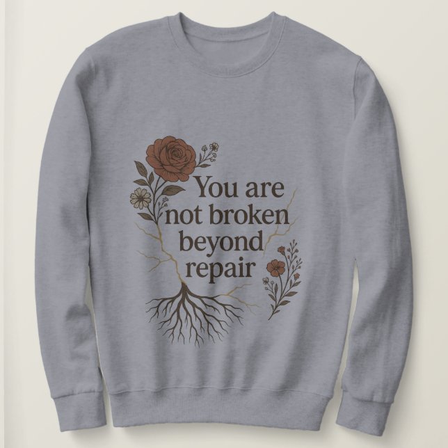 Not Broken Beyond Repair Sweatshirt (Design Front)