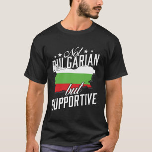 Not Bulgarian But Supportive Travel Tourist Bulgar T-Shirt