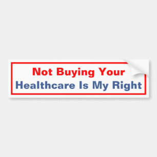 Not Buying Your Healthcare Is My Right Bumper Sticker