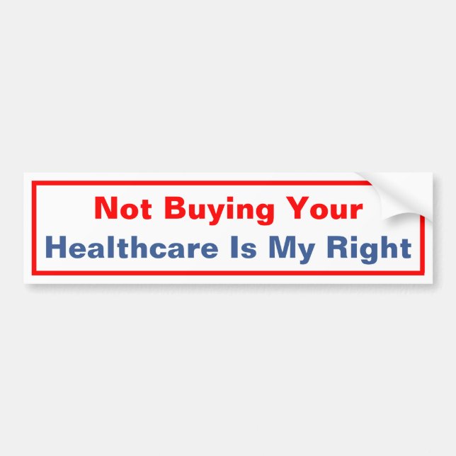 Not Buying Your Healthcare Is My Right Bumper Sticker (Front)