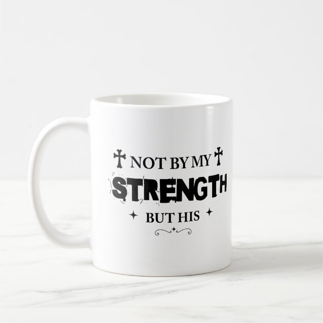 Not By My Strength But His Bible Quote Jesus Lover Coffee Mug (Left)