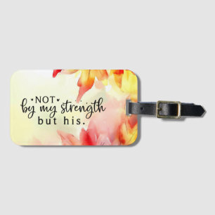 Not by my strength but His Christian Bible Quote Luggage Tag