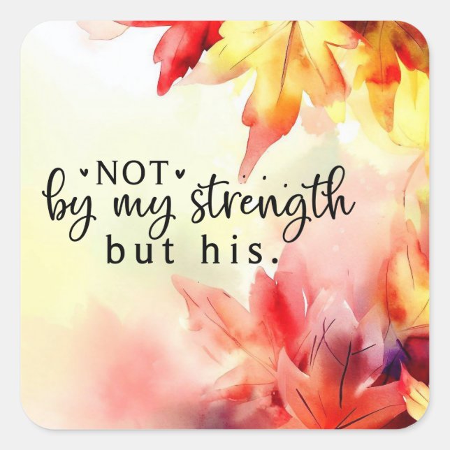 Not by my strength but His Christian Bible Quote Square Sticker (Front)
