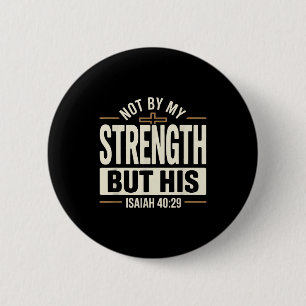 Not By My Strength But His Isaiah 40 29 Bible Vers 6 Cm Round Badge