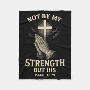 Not By My Strength But His Isaiah 40 29 Prayer Fleece Blanket