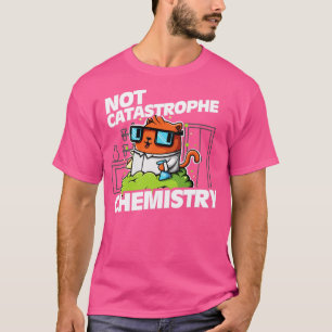 Not Catastrophe Chemistry Pun Cat Shirt Funny Chem