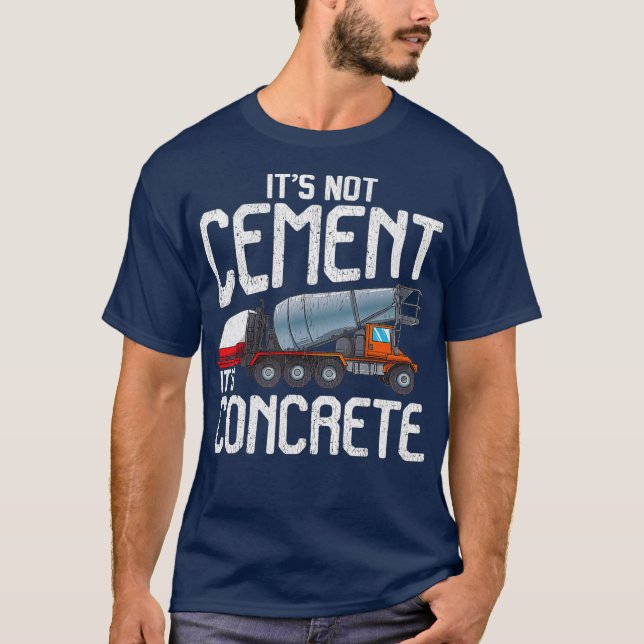 Not Cement Its Concrete  Concrete Finisher I T-Shirt (Front)