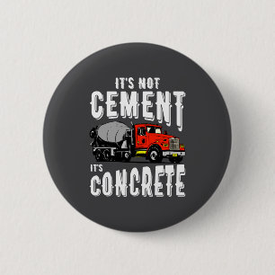 Not Cement Its Concrete Funny Concrete Mixer  6 Cm Round Badge