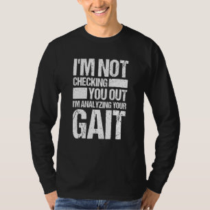 Not Checking You Out Analysing Your Gait Physical  T-Shirt