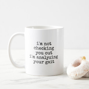 Not Checking You Out Funny Physical Therapy Coffee Mug