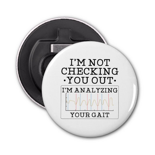 Not Checking You Out Physical Therapist Funny Bottle Opener (Front)