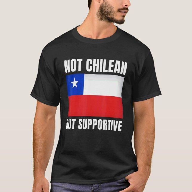 Not Chilean But Supportive Chile Flag Support T-Shirt (Front)