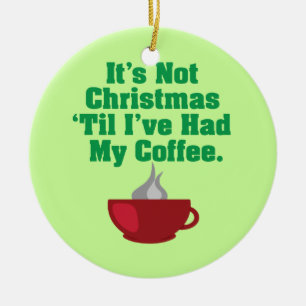 Not Christmas Until Coffee Ceramic Tree Decoration