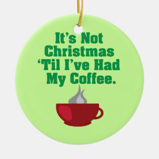 Not Christmas Until Coffee Ceramic Tree Decoration