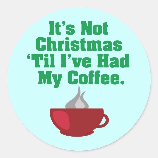Not Christmas Until Coffee Classic Round Sticker (Front)