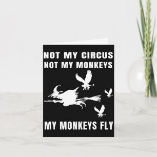 Not circus not monkeys monkeys fly witch halloween card