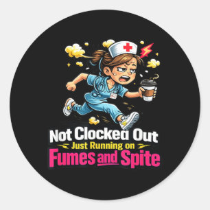 Not Clocked Out Running On Fumes And Spite Rn Classic Round Sticker